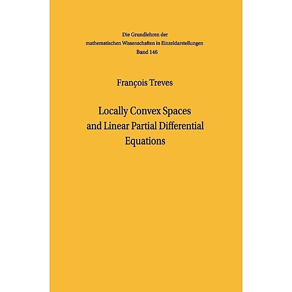 Locally Convex Spaces and Linear Partial Differential Equations / Grundlehren der mathematischen Wissenschaften Bd.146, François Treves