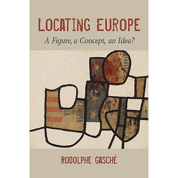 Locating Europe / Studies in Continental Thought, Rodolphe Gasché