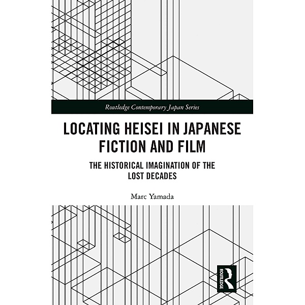 Locating Heisei in Japanese Fiction and Film, Marc Yamada