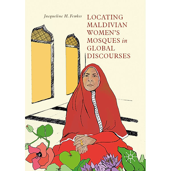 Locating Maldivian Women's Mosques in Global Discourses, Jacqueline H. Fewkes