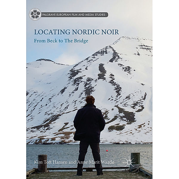 Locating Nordic Noir, Kim Toft Hansen, Anne Marit Waade