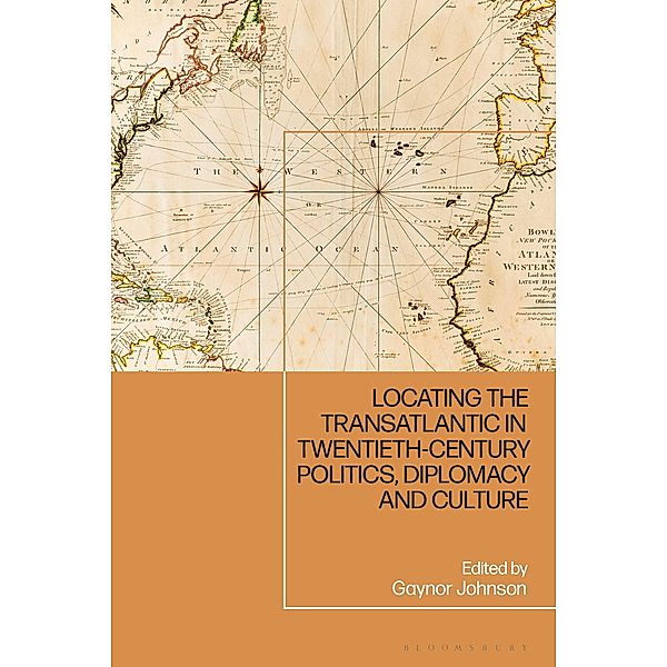 Locating the Transatlantic in Twentieth-century Politics, Diplomacy and Culture