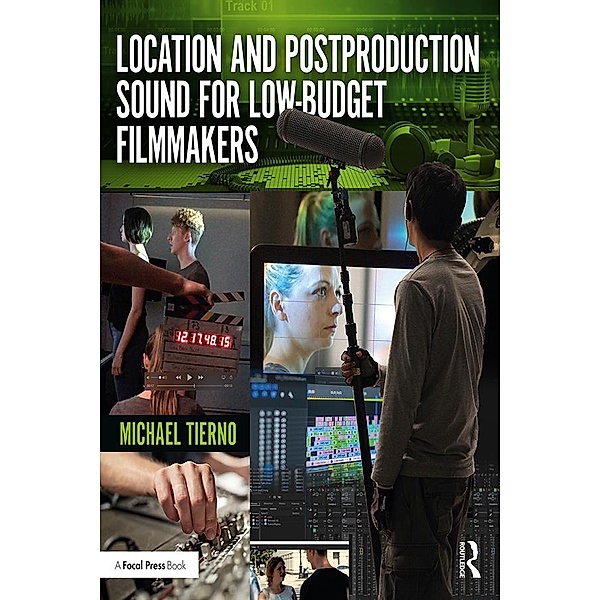 Location and Postproduction Sound for Low-Budget Filmmakers, Michael Tierno