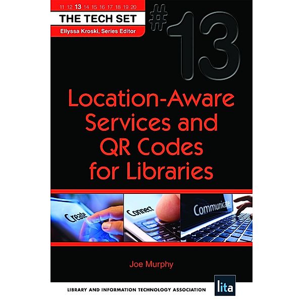 Location-Aware Services and QR Codes for Libraries / The Tech Set, Joseph H. Murphy