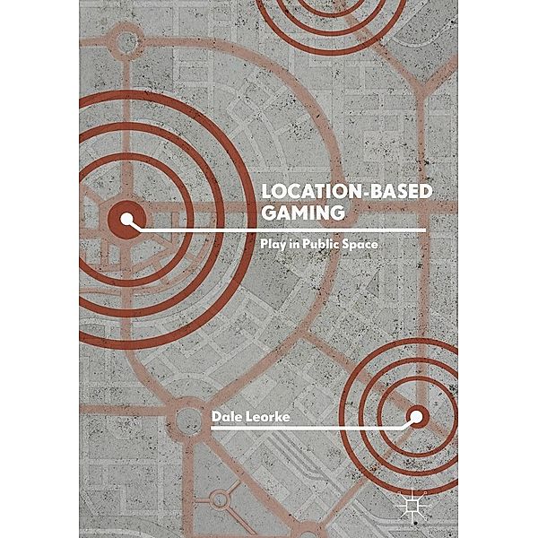 Location-Based Gaming / Progress in Mathematics, Dale Leorke