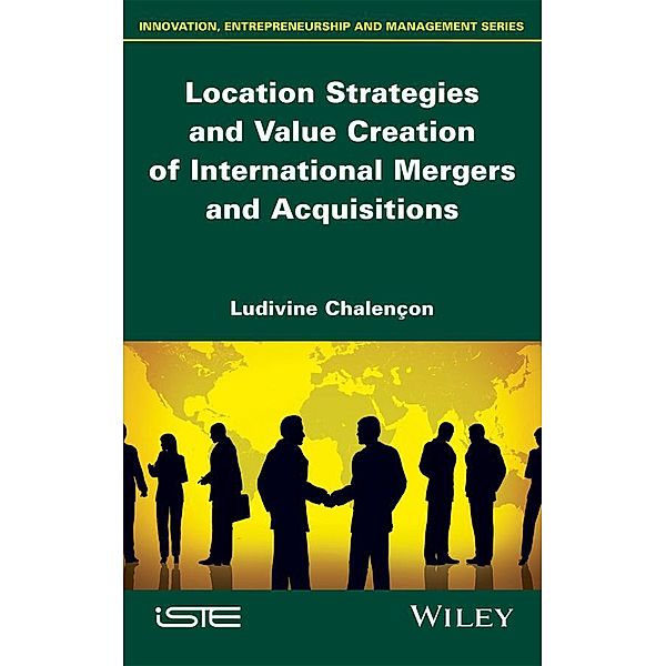 Location Strategies and Value Creation of International Mergers and Acquisitions, Ludivine Chalencon