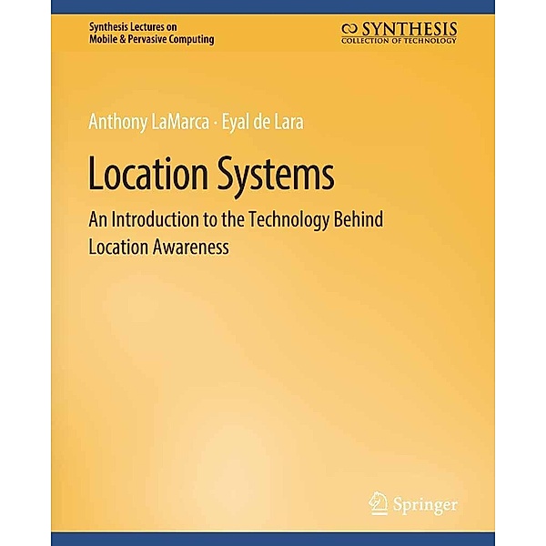 Location Systems / Synthesis Lectures on Mobile & Pervasive Computing, Anthony Lamarca, Eyal de Lara