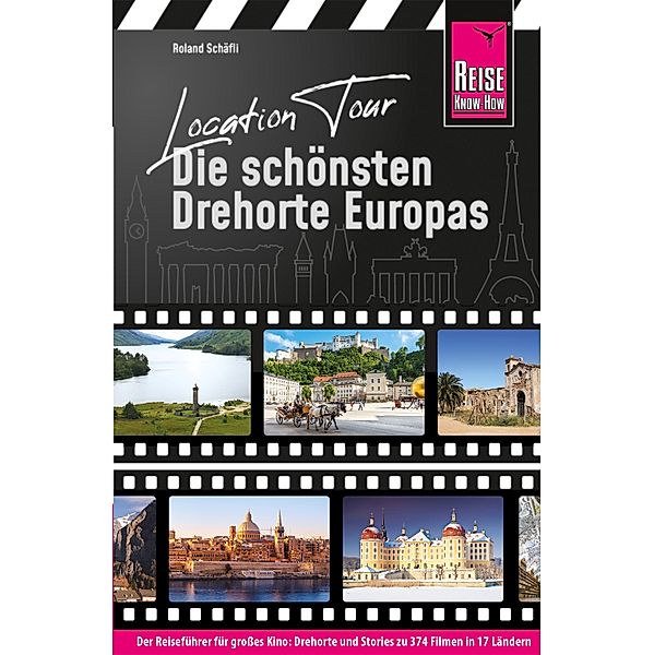 Location Tour - Die schönsten Drehorte Europas / Reiseführer, Roland Schäfli
