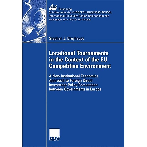 Locational Tournaments in the Context of the EU Competitive Environment / ebs-Forschung, Schriftenreihe der EUROPEAN BUSINESS SCHOOL Schloss Reichartshausen Bd.56, Stephan Dreyhaupt
