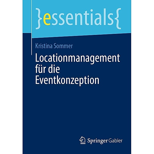 Locationmanagement für die Eventkonzeption / essentials, Kristina Sommer