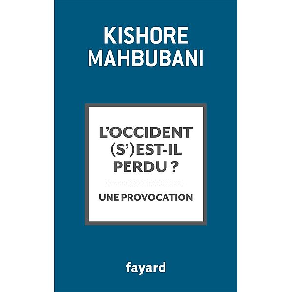 L'Occident s'est-il perdu ? / Documents, Kishore Mahbubani