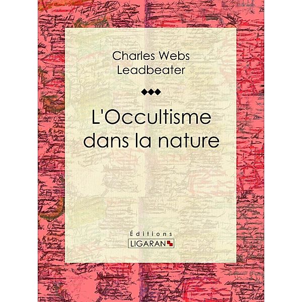 L'occultisme dans la nature, Ligaran, Charles Webster Leadbeater