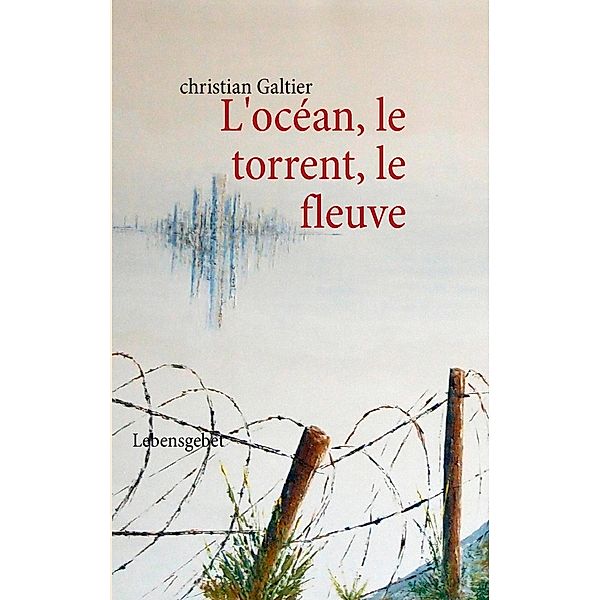 L'océan, le torrent, le fleuve, Christian Galtier