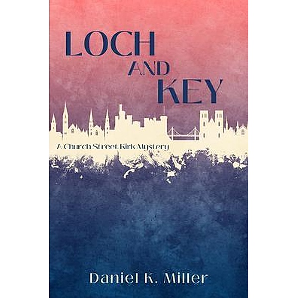 Loch and Key / A Church Street Kirk Mystery Bd.2, Daniel K. Miller