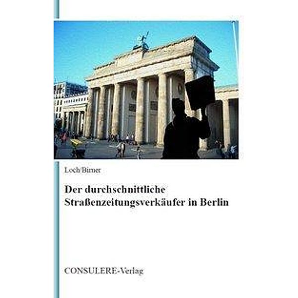 Loch, K: Der durchschnittliche Straßenzeitungsverkäufer in B, Katharina Loch, Nadine Birner