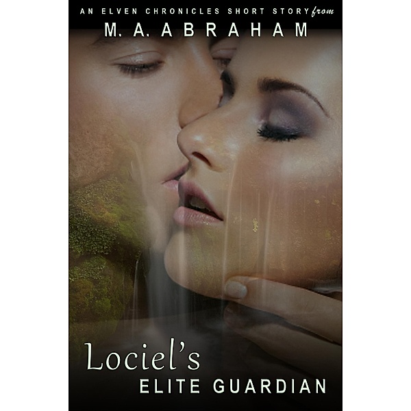 Lociel's Elite Guardian (The Elven Chronicles, #5) / The Elven Chronicles, M. A. Abraham