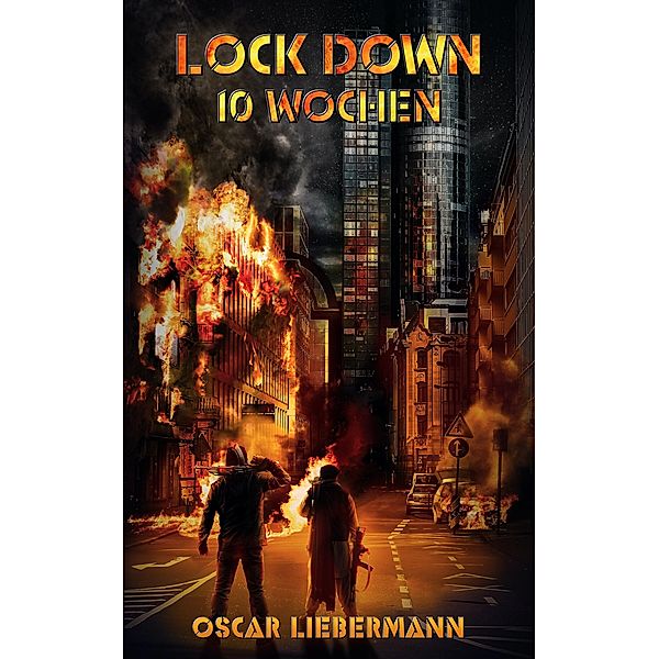 Lock Down - 10 Wochen / Lock Down Trilogie Bd.2, Oscar Liebermann