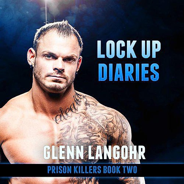 Lock Up Diaries: An Inside Look at Drug Wars in Prison (Drug War & Prison Stories BEFORE CHRIST book 1, #4) / Drug War & Prison Stories BEFORE CHRIST book 1, Glenn Langohr