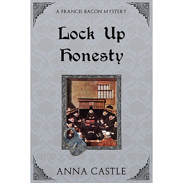 Lock Up Honesty (A Francis Bacon Mystery, #8) / A Francis Bacon Mystery, Anna Castle