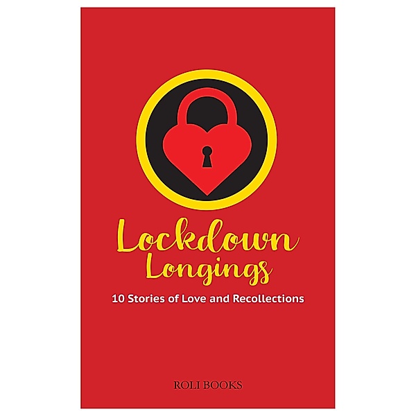 Lockdown Longings: 10 Stories of Love and Recollections, Sucharita Dutta-Asane, Ajay Patri, Gargi Mehra, Lawrence Houldsworth, Malini Gupta, Kanishq Banka, Rajni Mishra, Pragya Bhagat, Amit Singh, Purva Grover