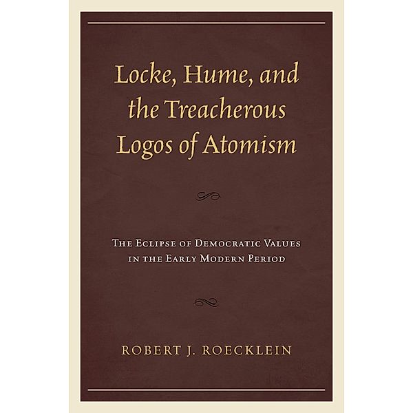 Locke, Hume, and the Treacherous Logos of Atomism, Robert J. Roecklein