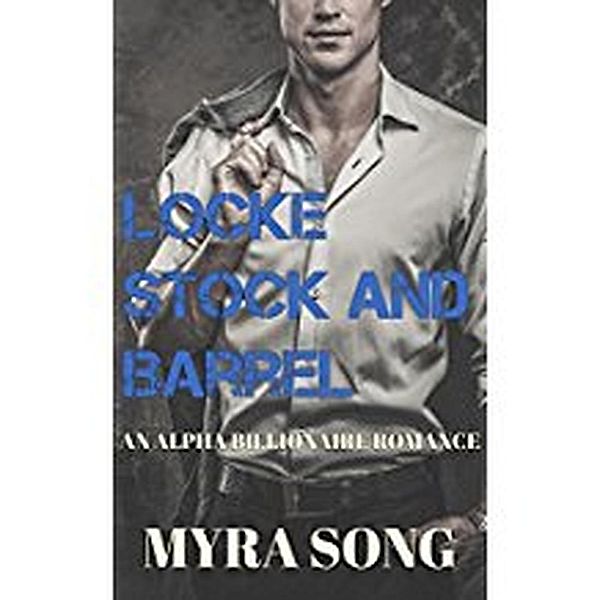 Locke, Stock, and Barrel (Locked in Love, #5), Myra Song