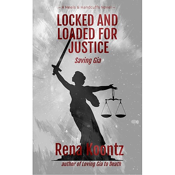 Locked And Loaded For Justice: Saving Gia, Rena Koontz