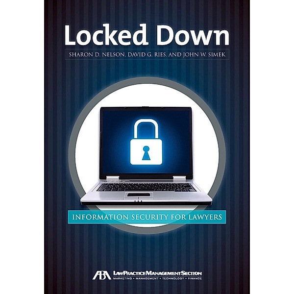 Locked Down / American Bar Association, Sharon D. Nelson, David G. Ries, John W. Simek