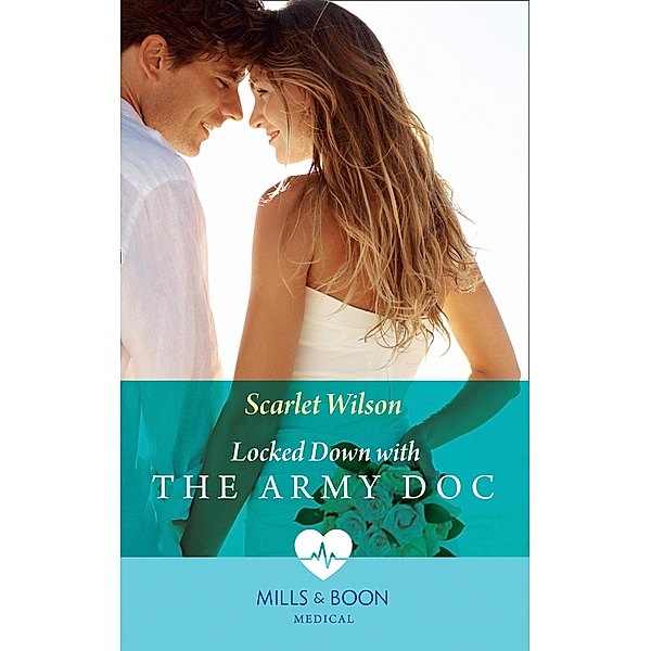 Locked Down With The Army Doc (Mills & Boon Medical) / Mills & Boon Medical, Scarlet Wilson
