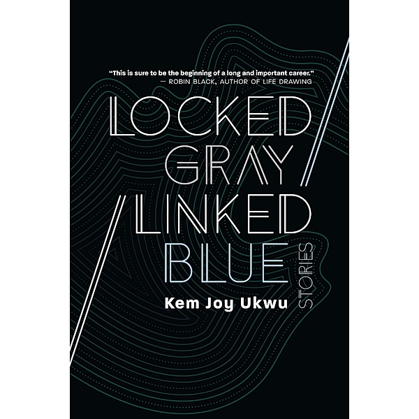 Locked Gray / Linked Blue: Stories, Kem Joy Ukwu