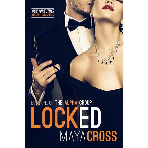 Locked (The Alpha Group Trilogy, #1) / The Alpha Group Trilogy, Maya Cross
