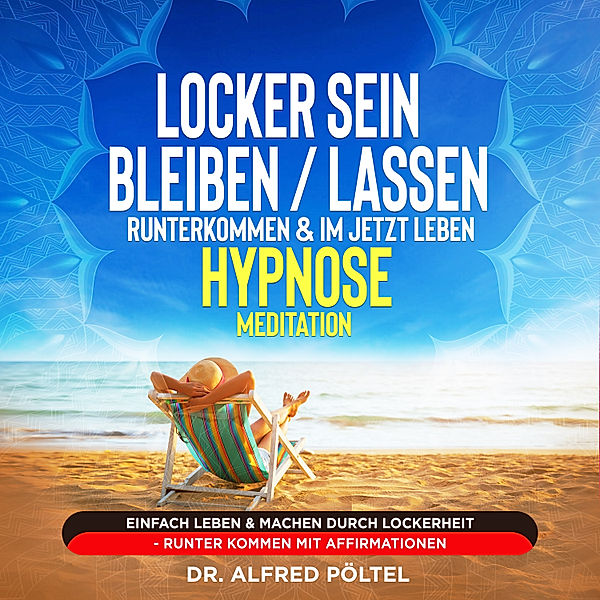 Locker sein / bleiben / lassen, runterkommen & im Jetzt leben - Hypnose / Meditation, Dr. Alfred Pöltel