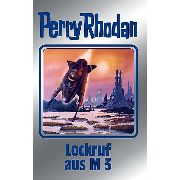 Lockruf aus M 3 / Perry Rhodan - Silberband Bd.126, Kurt Mahr, H. G. Ewers, William Voltz, Marianne Sydow, K. H. Scheer, Horst Hoffmann, Detlev G. Winter