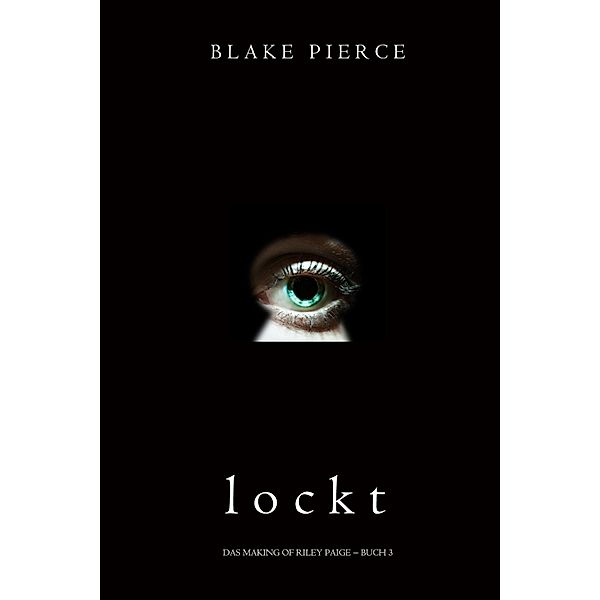 Lockt (Das Making of Riley Paige - Buch 3) / Das Making of Riley Paige Bd.3, Blake Pierce