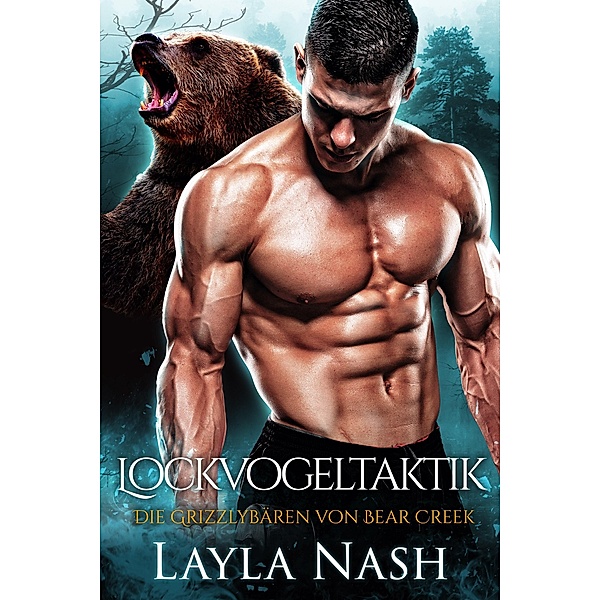 Lockvogeltaktik (Die Grizzlyba¨ren von Bear Creek, #4) / Die Grizzlyba¨ren von Bear Creek, Layla Nash