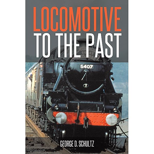 Locomotive to the Past, George D. Schultz