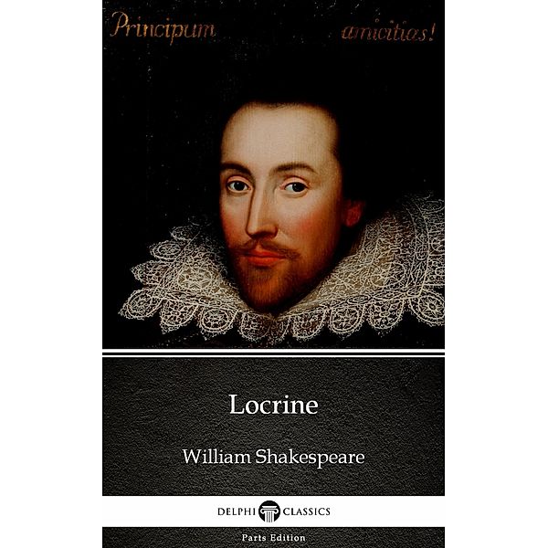 Locrine by William Shakespeare - Apocryphal (Illustrated) / Delphi Parts Edition (William Shakespeare) Bd.44, William Shakespeare