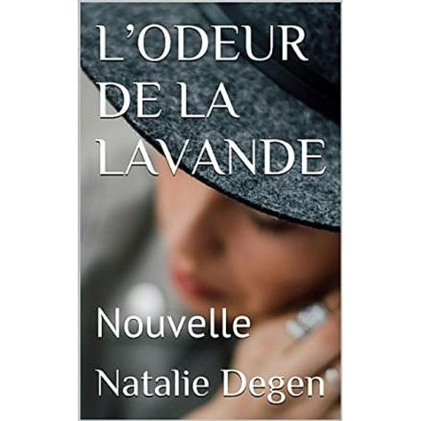 L'ODEUR DE LA LAVANDE, Natalie Degen