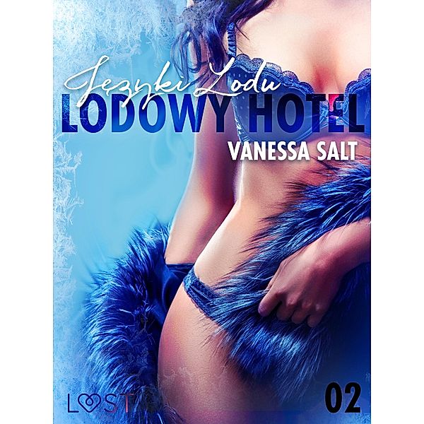 Lodowy Hotel 2: Jezyki Lodu - Opowiadanie erotyczne / LUST, Vanessa Salt