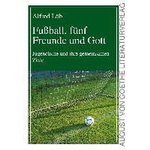 Löb, A: Fußball, fünf Freunde und Gott, Alfred Löb