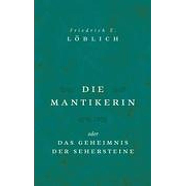 Löblich, F: Die Mantikerin, Friedrich E. Löblich