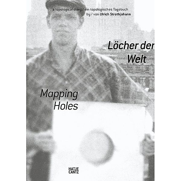 Löcher der Welt / Mapping Holes, Ulrich Strothjohann