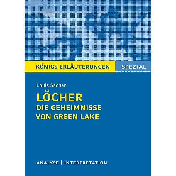 Löcher von Louis Sachar.Textanalyse und Interpretation mit ausführlicher Inhaltsangabe und Abituraufgaben mit Lösungen., Louis Sachar
