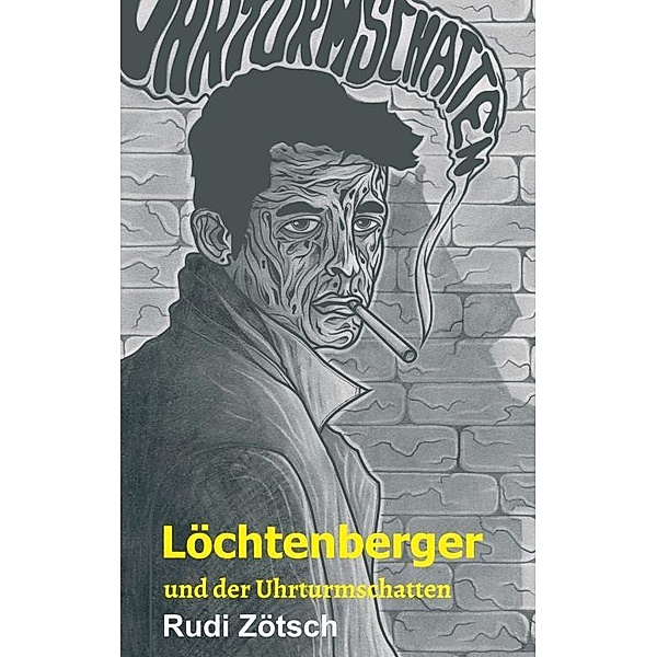 Löchtenberger und der Uhrturmschatten, Rudi Zötsch