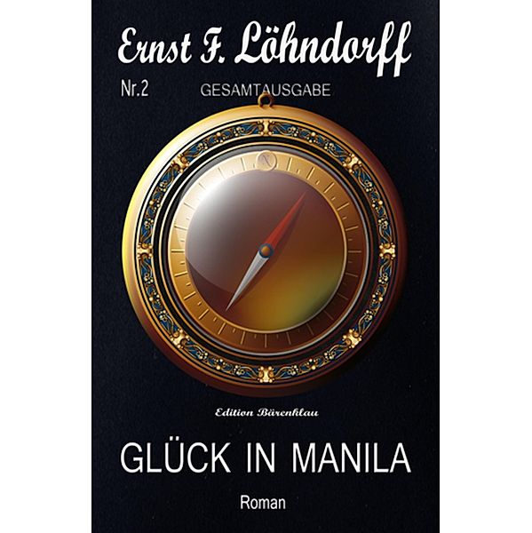 Löhndorff Gesamtausgabe #2: Glück in Manila, Ernst F. Löhndorff