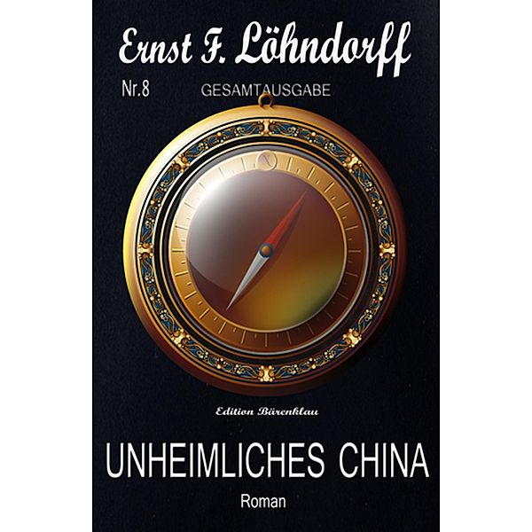 Löhndorff Gesamtausgabe #8 - Unheimliches China, Ernst F. Löhndorff