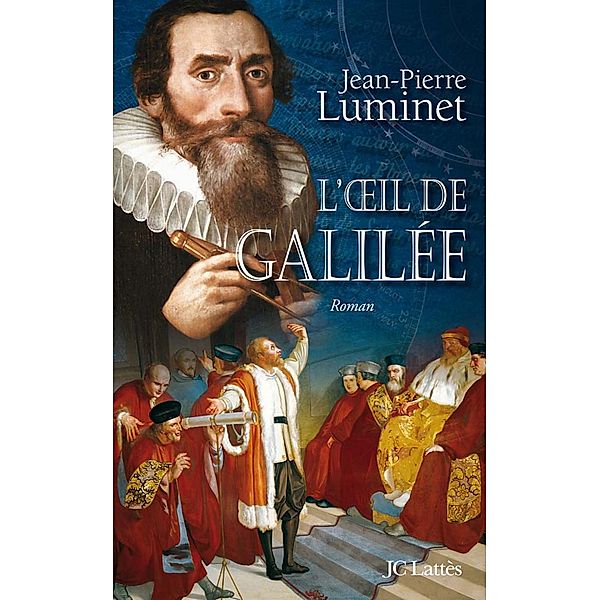 L'oeil de Galilée / Romans historiques, Jean-Pierre Luminet