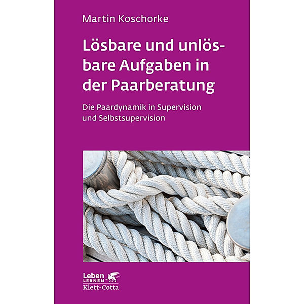 Lösbare und unlösbare Aufgaben in der Paarberatung (Leben Lernen, Bd. 297), Martin Koschorke