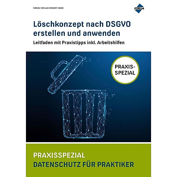 Löschkonzept nach DSGVO erstellen und anwenden, Forum Verlag Herkert GmbH, Sascha Kuhrau, Regina Mühlich, Andreas Sutter