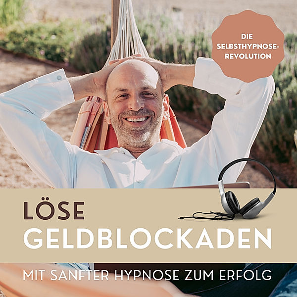 Löse Geldblockaden: Mit sanfter Hypnose zum Erfolg, Patrick Lynen